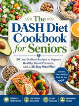The DASH Diet Cookbook for Seniors