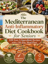 The Mediterranean Anti-Inflammatory Diet Cookbook for Seniors (50% OFF)